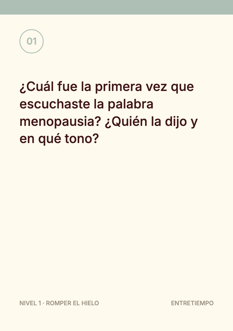 Carta 01, Nivel 1 · Romper el hielo: ¿Cuál fue la primera vez que escuchaste la palabra menopausia? ¿Quién la dijo y en qué tono?